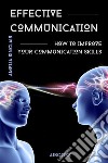 Effective communicationHow to improve your communication skills. E-book. Formato EPUB ebook