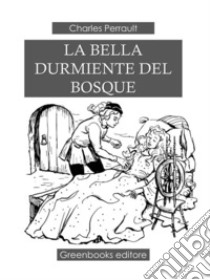 La Bella Durmiente Del Bosque . E-book. Formato Mobipocket ebook di Charles Perrault