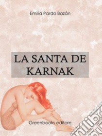 La santa de Karnak . E-book. Formato Mobipocket ebook di Emilia Pardo Bazan