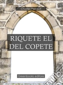 Riquete El Del Copete . E-book. Formato Mobipocket ebook di Charles Perrault