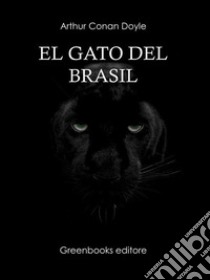 El gato del Brasil . E-book. Formato Mobipocket ebook di Arthur Conand Doyle