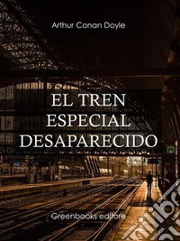 El tren especial desaparecido . E-book. Formato Mobipocket ebook
