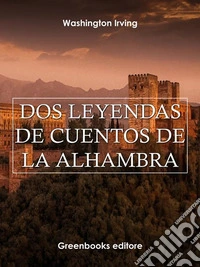 Dos leyendas de Cuentos de la Alhambra . E-book. Formato Mobipocket ebook