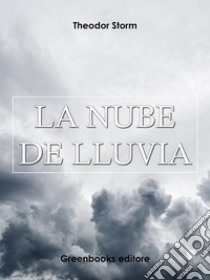 La nube de lluvia . E-book. Formato Mobipocket ebook di Theodor Storm