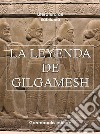 La leyenda de Gilgamesh. E-book. Formato Mobipocket ebook di Literatura de Babilonia