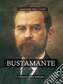 Bustamante. E-book. Formato Mobipocket ebook di Leopoldo Alas Clarín