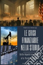 Le Crisi Finanziarie nella StoriaDalla Repubblica di Roma alla Pandemia Globale. E-book. Formato EPUB ebook