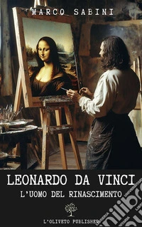 Leonardo da VinciL'uomo del Rinascimento. E-book. Formato EPUB ebook