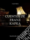 cuentos de Franz Kafka. E-book. Formato Mobipocket ebook di Franz Kafka