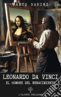 Leonardo da VinciEl hombre del Renacimiento. E-book. Formato EPUB ebook