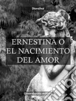 Ernestina o el nacimiento del amor . E-book. Formato Mobipocket ebook