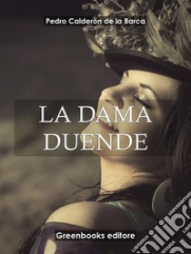 La dama duende . E-book. Formato Mobipocket ebook di Pedro Caldero´n de la Barca