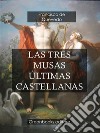 Las tres musas últimas castellanas . E-book. Formato Mobipocket ebook