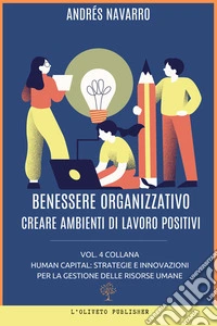 Benessere organizzativoCreare ambienti di lavoro positivi. E-book. Formato EPUB ebook