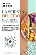 La scienza del ciboDalla chimica alla nutrizione. E-book. Formato EPUB ebook