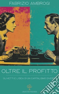 Oltre il profittoOlivetti e l’idea di un capitalismo diverso. E-book. Formato EPUB ebook