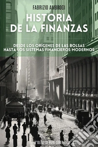 Historia de las finanzasDesde los orígenes de las bolsas hasta los sistemas financieros modernos. E-book. Formato EPUB ebook