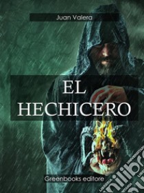 El hechicero . E-book. Formato Mobipocket ebook di Juan Valera