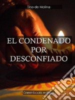 El condenado por desconfiado. E-book. Formato Mobipocket ebook