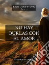 No hay burlas con el amor . E-book. Formato Mobipocket ebook