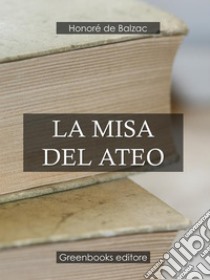 La misa del ateo . E-book. Formato Mobipocket ebook di Honore de Balzac