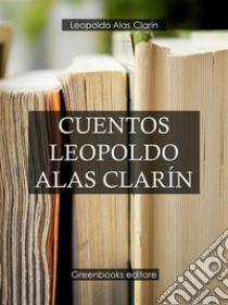 Cuentos Leopoldo Alas Clarín. E-book. Formato Mobipocket ebook di Leopoldo Alas Clarín