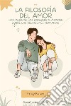 La filosofía del amorLecciones de los grandes filósofos sobre las relaciones humanas. E-book. Formato EPUB ebook