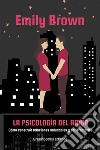 La psicología del amorCómo construir relaciones saludables y satisfactorias. E-book. Formato EPUB ebook