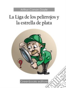 La Liga de los pelirrojos y la estrella de plata. E-book. Formato EPUB ebook di Arhur Conan Doyle