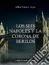 Los seis napoles y la corona de berilos. E-book. Formato EPUB ebook di Arhur Conan Doyle