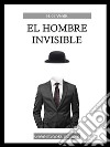 El hombre invisible . E-book. Formato EPUB ebook di H.G Wells