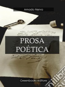 Prosa poética. E-book. Formato Mobipocket ebook di Amado Nervo