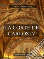 La corte de Carlos IV . E-book. Formato Mobipocket