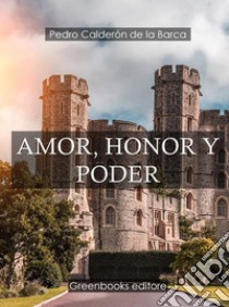 Amor, honor y poder . E-book. Formato Mobipocket ebook di Pedro Caldero´n de la Barca