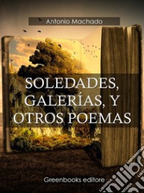 Soledades, galerías, y otros poemas . E-book. Formato Mobipocket ebook di Antonio Machado