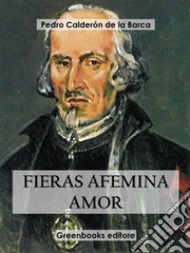 Fieras afemina amor. E-book. Formato EPUB ebook di Pedro Calderón de la Barca