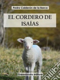 El cordero Isaías . E-book. Formato EPUB ebook di Pedro Calderón de la Barca