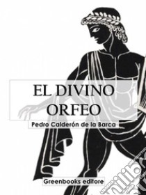 El divino Orfeo . E-book. Formato EPUB ebook di Pedro Calderón de la Barca