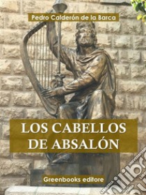 Los cabellos de Absalon . E-book. Formato EPUB ebook di Pedro Caldero´n de la Barca