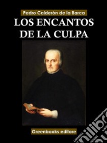 Los encantos de la culpa . E-book. Formato EPUB ebook di Pedro Calderón de la Barca