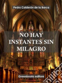 No hay instante sin milagro . E-book. Formato EPUB ebook di Pedro Calderón de la Barca