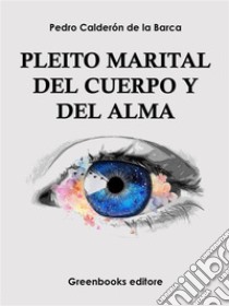 Pleito matrimonial del cuerpo y alma . E-book. Formato EPUB ebook di Pedro Calderón de la Barca