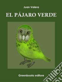 El pájaro verde . E-book. Formato EPUB ebook di Juan Valera