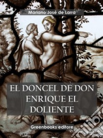 El doncel de Don Enrique el doliente . E-book. Formato EPUB ebook di Mariano José de Larra