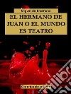 El hermano Juan o el mundo es teatro. E-book. Formato EPUB ebook