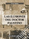 Las ilusiones del doctor Faustino . E-book. Formato EPUB ebook