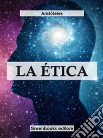 La ética . E-book. Formato EPUB ebook di Aristóteles