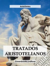 Tratados aristotelianos . E-book. Formato EPUB ebook di Aristóteles