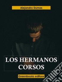 Los hermanos Corsos . E-book. Formato EPUB ebook di Alejandro Dumas