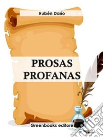 Prosas profanas . E-book. Formato EPUB ebook di Rubén Darío